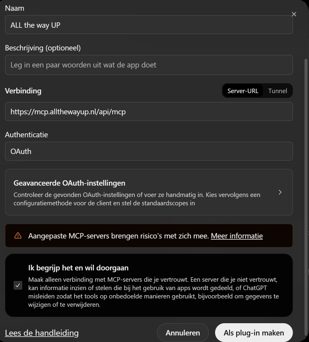Het scherm Aangepaste MCP-server toevoegen in ChatGPT. Naam is ALL the way UP, de verbinding is https://mcp.allthewayup.nl/api/mcp, authenticatie staat op OAuth, het vinkje Ik begrijp het en wil doorgaan staat aan en rechtsonder staat de knop Als plug-in maken.
